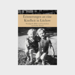 Erinnerungen an eine Kindheit in Lüchow