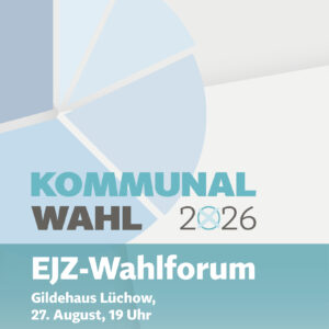 Ticket: EJZ-Wahlforum Landkreis zur Kommunalwahl 2026 | Landrätin/Landrat für Lüchow-Dannenberg